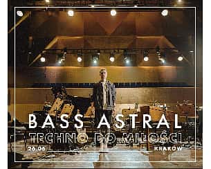 Bilety na koncert Bass Astral - “Techno do miłości" | Kraków [ZMIANA DATY] - 26-06-2022