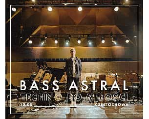 Bilety na koncert Bass Astral TECHNO DO MIŁOŚCI | Częstochowa - 13-05-2022