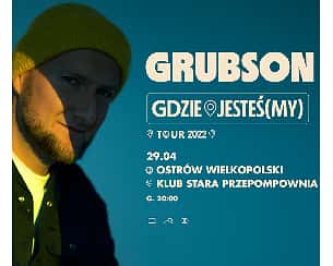 Bilety na koncert GRUBSON - GDZIE JESTEŚ(MY) TOUR / Stara Przepompownia / Ostrów Wielkopolski [ZMIANA DATY] - 29-04-2022