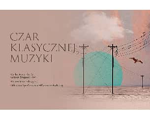 Bilety na koncert  CZAR KLASYCZNEJ MUZYKI w Kaliszu - 18-03-2022