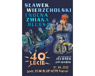 Bilety na koncert Sławek Wierzcholski &Nocna Zmiana Bluesa - 40 lat na scenie. Goscinnie JELONEK w Poznaniu - 01-04-2022
