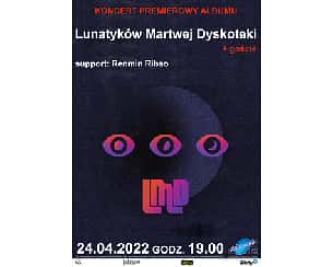 Bilety na koncert premierowy albumu Lunatyków Martwej Dyskoteki + goście w Poznaniu - 24-04-2022