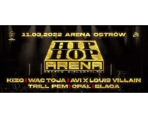 Bilety na koncert Hip Hop Arena 2022 - KIZO, Wac Toja, Avi i Louis Villain, Trill Pem, Opał x Gibbs, Blaga w Ostrowie Wielkopolskim - 11-03-2022