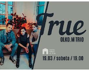 Bilety na koncert Olko.m.trio - Koncert Olko.m trio-  "True" w Gdańsku - 19-03-2022