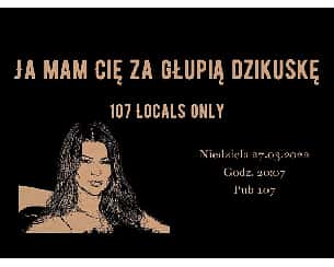 Bilety na kabaret 107 Scen z Locals Only - Ja mam Cię za głupią dzikuskę. 107 Locals Only w Gdańsku - 27-03-2022