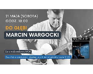 Bilety na koncert Marcin Wargocki - Do głębi w Józefowie - 21-05-2022