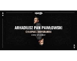Bilety na kabaret Stand-up: Arkadiusz Pan Pawłowski - Chłopak z boysbandu w Łodzi - 25-05-2022