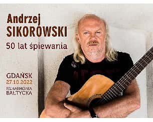 Bilety na koncert ANDRZEJ SIKOROWSKI „50 LAT ŚPIEWANIA”  w Gdańsku - 27-10-2022