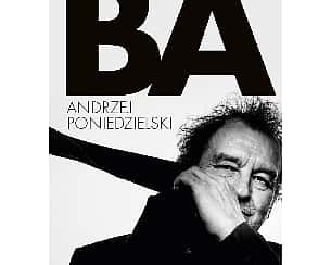 Bilety na kabaret Andrzej Poniedzielski - Nowa płyta "BA" w Czechowicach-Dziedzicach - 08-10-2022 Bilety na kabaret Andrzej Poniedzielski - Nowa płyta "BA" w Czechowicach-Dziedzicach - 08-10-2022
