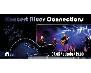 Bilety na koncert Blues Connections - "What was Wrong?" Koncert Blues Connections w Gdańsku - 07-05-2022