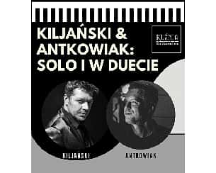 Bilety na koncert Kiljański & Antkowiak: Solo i w duecie w Warszawie - 11-05-2022