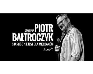 Bilety na kabaret Piotr Bałtroczyk - Starość nie jest dla mięczaków (stand up) w Warszawie - 26-11-2022