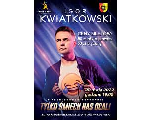 Bilety na kabaret Igor Kwiatkowski - Tylko śmiech nas ocali w Stęszewie - 28-05-2022