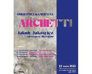 Bilety na koncert Orkiestra Kameralna Archetti - Koncert Orkiestry Kameralnej Archetti w Jaworznie - 22-05-2022