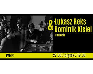 Bilety na koncert Łukasz Reks &amp; Dominik Kisiel - Łukasz Reks & Dominik Kisiel w duecie w Gdańsku - 27-05-2022
