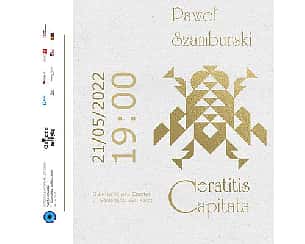 Bilety na koncert "Ciśnienie na muzykę" - koncert Pawła Szamburskiego pt. „Ceratitis Capitata" w Kaliszu - 21-05-2022