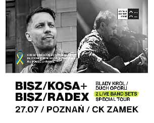 Bilety na koncert Bisz/Kosa + Bisz/Radex Special Tour I Poznań [ZMIANA DATY I MIEJSCA] - 27-07-2022