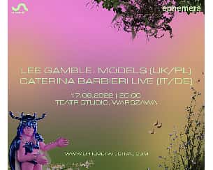 Bilety na koncert Ephemera:  Lee Gamble: Models (UK/PL)  / Caterina Barbieri Live (IT/DE) w Warszawie - 17-06-2022