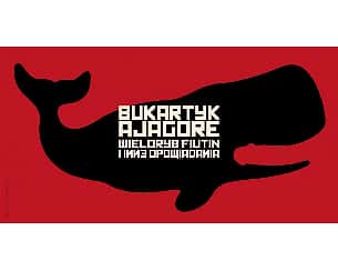 Bilety na koncert Bukartyk | Ajagore - Wieloryb Fiutin i inne opowiadania w Ełku - 19-05-2022