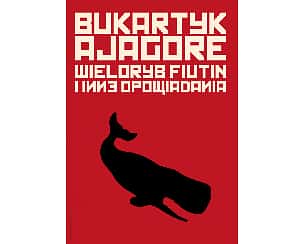 Bilety na koncert Projekt Bukartyk/AJAGORE - Wieloryb Fiutin i inne opowiadania w Ełku - 19-05-2022