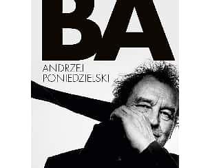 Bilety na koncert Andrzej Poniedzielski - Nowa płyta "BA" w Wodzisławiu-Śląskim - 24-05-2022
