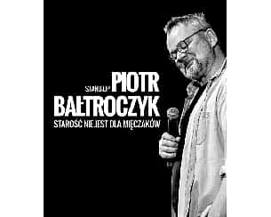Bilety na kabaret PIOTR BAŁTROCZYK - STAND-UP w Toruniu - 24-09-2022