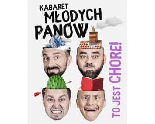 Bilety na kabaret Młodych Panów - Nowy program: "To jest chore" w Skwierzynie - 31-05-2022