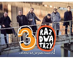 Bilety na koncert Raz Dwa Trzy - 30 lat jak jeden koncert... w Skarżysku -Kamiennej - 06-11-2022 Bilety na koncert Raz Dwa Trzy - 30 lat jak jeden koncert... w Skarżysku -Kamiennej - 06-11-2022