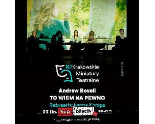 Bilety na spektakl To wiem na pewno - XII Krakowskie Miniatury Teatralne - Kraków - 22-07-2022