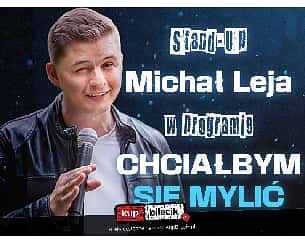 Bilety na kabaret Michał Leja Stand-up - Chciałbym się mylić w Krakowie - 14-07-2022 Bilety na kabaret Michał Leja Stand-up - Chciałbym się mylić w Krakowie - 14-07-2022