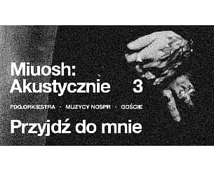 Bilety na koncert Miuosh Akustycznie III. Przyjdź do mnie w Bielsku-Białej - 16-10-2022