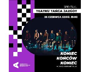 Bilety na koncert Teatr Tańca Jazgot – „Koniec końców koniec” w Warszawie - 26-06-2022