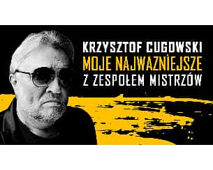 Bilety na koncert Krzysztof Cugowski z Zespołem Mistrzów - Moje Najważniejsze w Poznaniu - 28-09-2022
