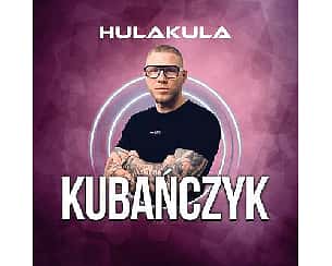 Bilety na koncert KUBAŃCZYK | 09.07 | Hulakula w Warszawie - 09-07-2022