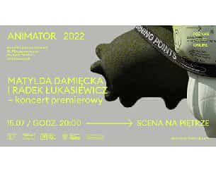 Bilety na koncert ANIMATOR 2022: Matylda Damięcka i Radek Łukasiewicz – koncert premierowy w Poznaniu - 15-07-2022