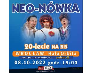 Bilety na kabaret Neo-Nówka - "20-lecie " - Realizacja dla telewizji Polsat we Wrocławiu - 08-10-2022