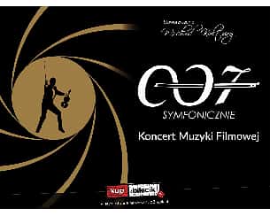 Bilety na koncert Muzyki Filmowej - 007 Symfonicznie - Organizatrem koncertu jest Stowarzyszenie Wschód Kultury w Lublinie - 11-09-2022