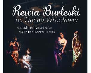 Bilety na koncert NOWA DATA! | Rewia Burleski na Dachu Wrocławia | Red Juliette | Velvet Rose | Malice Kae | Michał Hadasik & goście specjalni - 31-07-2022