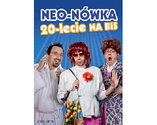 Bilety na kabaret Neo-Nówka - 20-lecie - realizacja dla telewizji Polsat - Kabaret Neo-Nówka - 20-lecie - realizacja dla telewizji Polsat we Wrocławiu - 08-10-2022