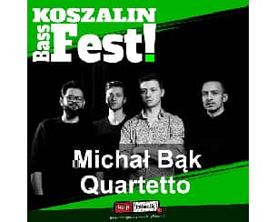 Bilety na Koszalin BassFest! - DZIEŃ 3 | koncert zespołu Michał Bąk Quartetto w ramach festiwalu Koszalin BassFest 2022