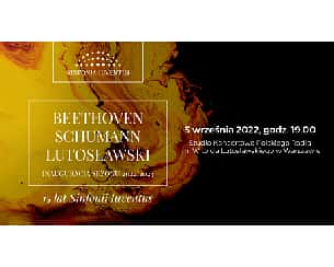 Bilety na koncert BEETHOVEN | SCHUMANN | LUTOSŁAWSKI INAUGURACJA SEZONU 2022/2023 Koncert jubileuszowy z okazji 15-lecia Sinfonii Iuventus w Warszawie - 03-09-2022