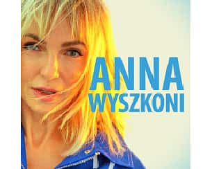 Bilety na koncert Anna Wyszkoni - Największe przeboje 25-lat w Poznaniu - 10-12-2022