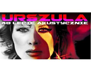 Bilety na koncert URSZULA - 40 lecie akustycznie w Gdańsku - 26-11-2022