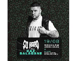 Bilety na koncert SO HARD feat. Kaz Bałagane | Wrocław - 19-08-2022