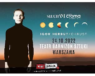 Bilety na koncert Igor Herbut - Chrust / "SłuchAM powered by Croma" w Warszawie - 24-10-2022