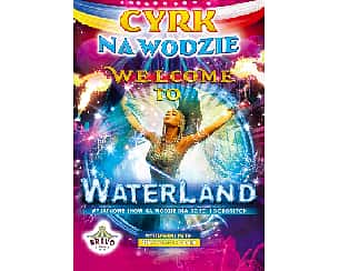 Bilety na koncert Cyrk na wodzie Waterland - Bravo w Żaganiu - 17-08-2022