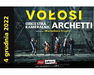 Bilety na koncert Orkiestra Kameralna Archetti - Vołosi & Orkiestra Kameralna Archetti w Jaworznie - 04-12-2022