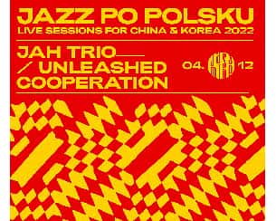 Bilety na koncert Jazz Po Polsku: JAH Trio / Unleashed Cooperation w Warszawie - 04-12-2022