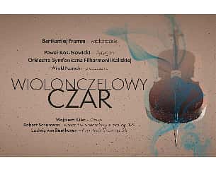 Bilety na koncert WIOLONCZELOWY CZAR Koncert Symfoniczny w Kaliszu - 23-09-2022