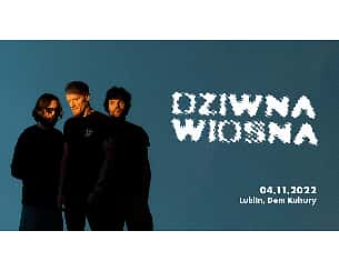 Bilety na koncert Dziwna Wiosna w Lublinie - 04-11-2022